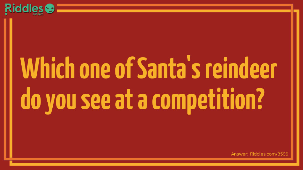 Which one of Santa's reindeer do you see at a competition? Riddle Meme.