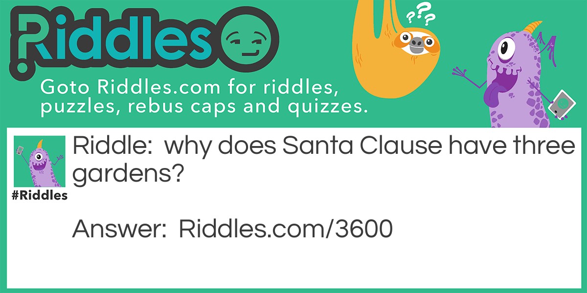 The 3 Gardens of Santa Clause Riddle Meme.