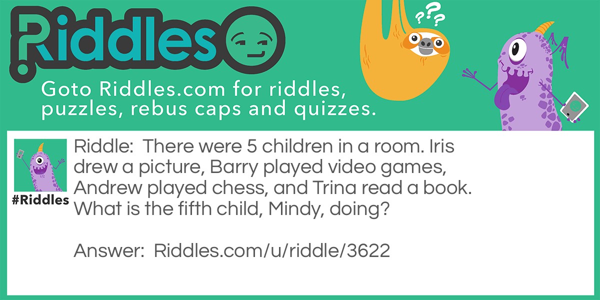 There were 5 children in a room. Iris drew a picture, Barry played video games, Andrew played chess, and Trina read a book. What is the fifth child, Mindy, doing?