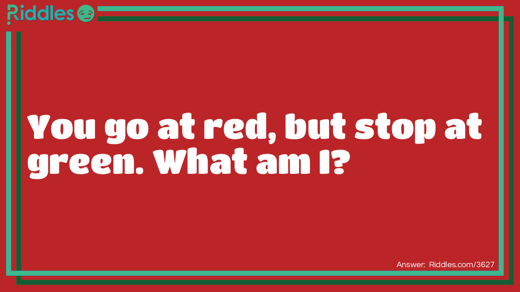 Click to see riddle You go at red but stop at green... answer.