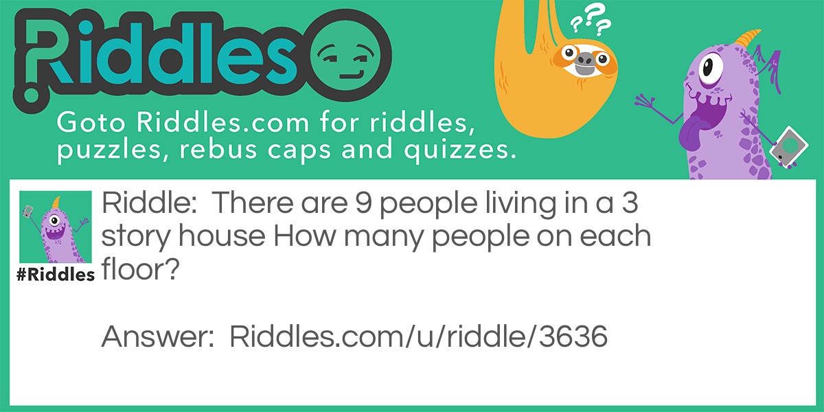 There are 9 people living in a 3 story house How many people on each floor?