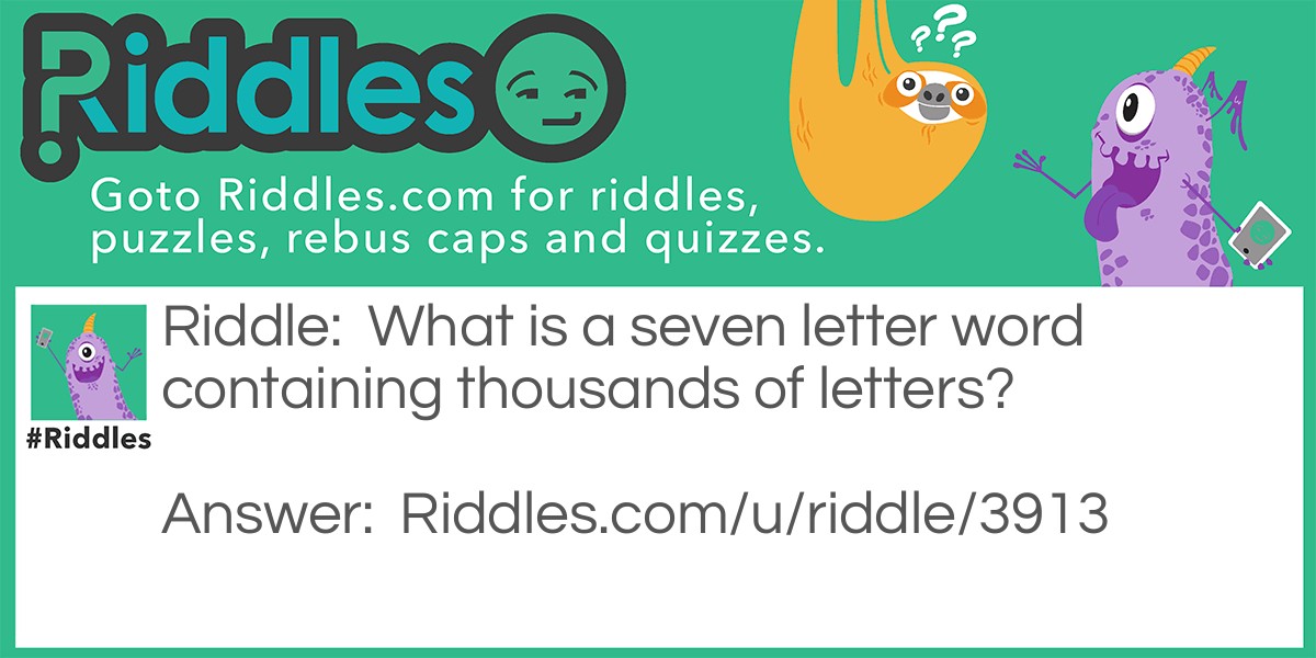 What is a seven letter word containing thousands of letters?