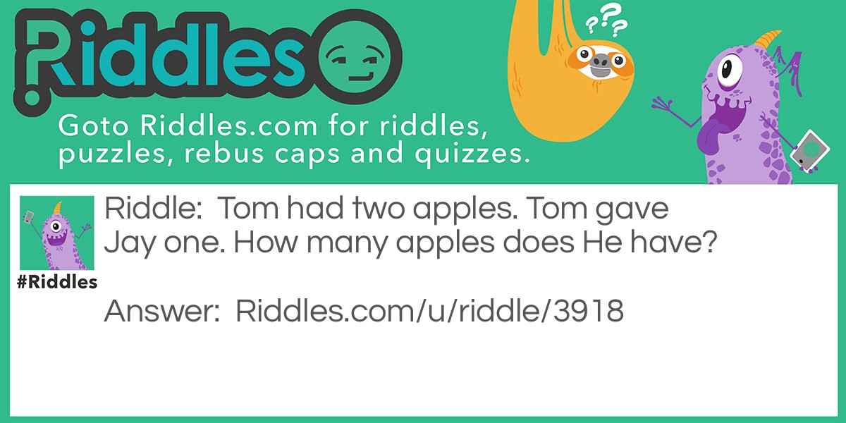 Tom had two apples. Tom gave Jay one. How many apples does He have?