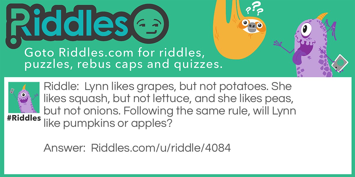 Lynn likes grapes, but not potatoes. She likes squash, but not lettuce, and she likes peas, but not onions. Following the same rule, will Lynn like pumpkins or apples?