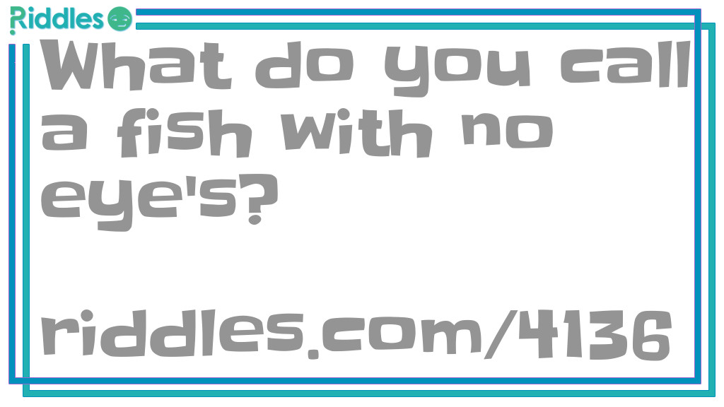 Click to see riddle Fish eyed fool answer.