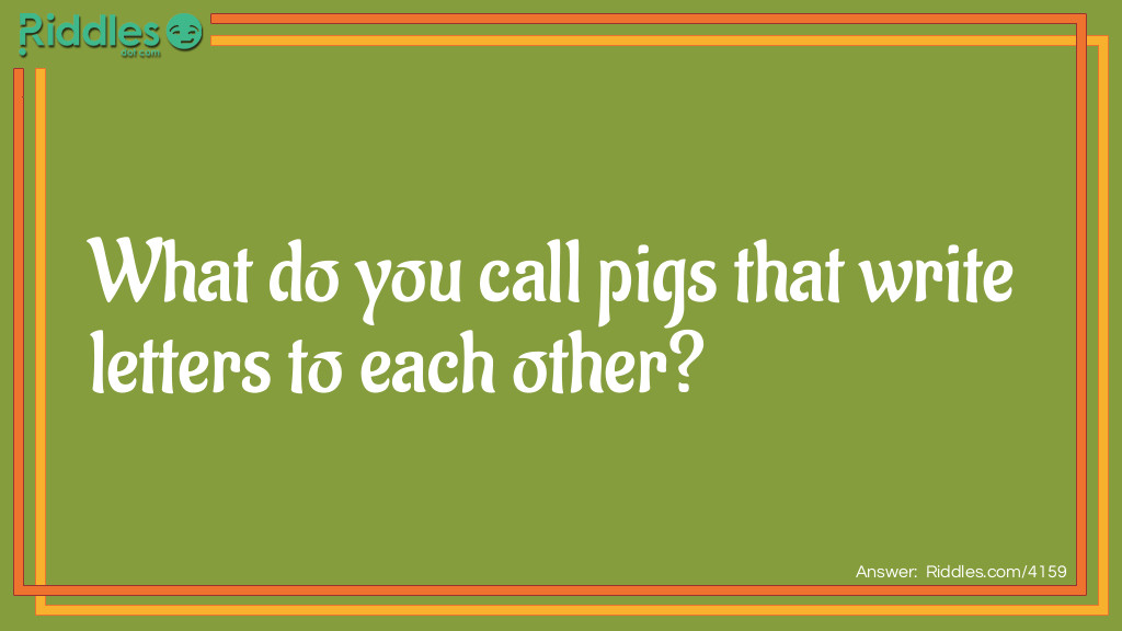 What do you call pigs that write letters to each other?