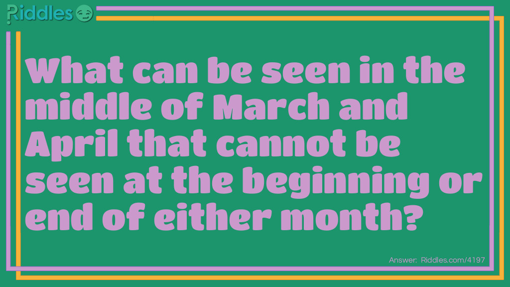 What can be seen in the middle of March and April that cannot be seen at the beginning or end of either month?