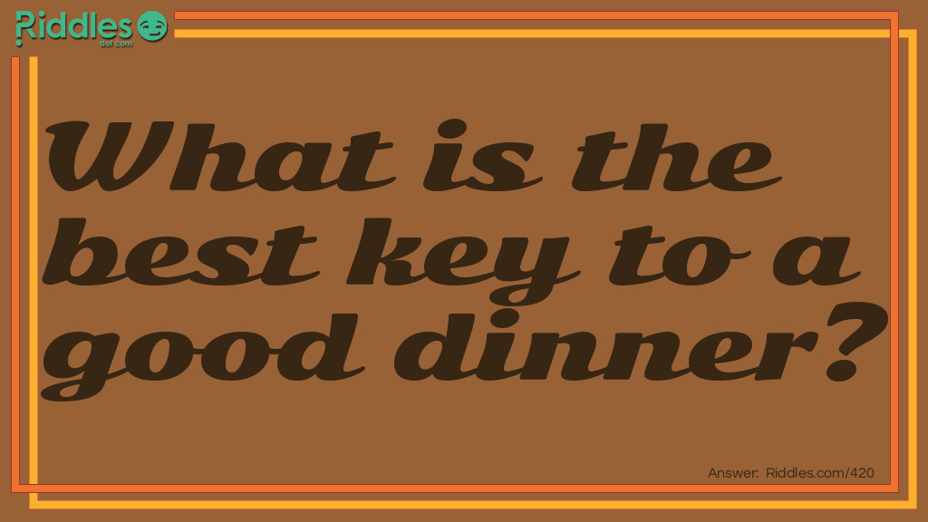 Riddle: What is the best key to a good dinner? Answer: A tur-key.