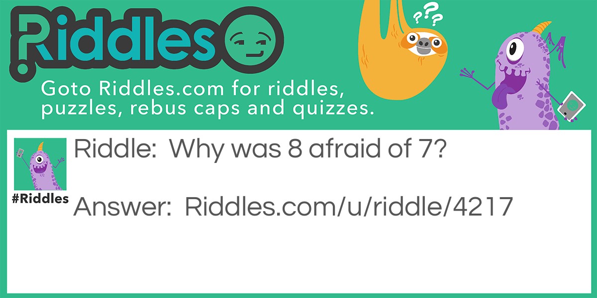 Why was 8 afraid of 7?