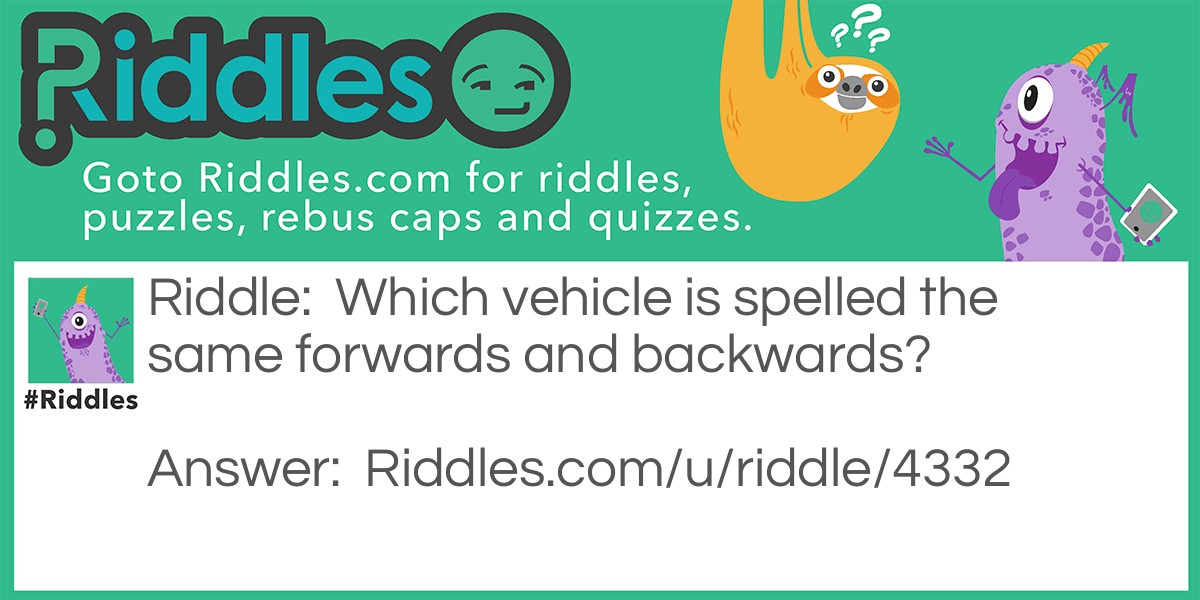 Which vehicle is spelled the same forwards and backwards?