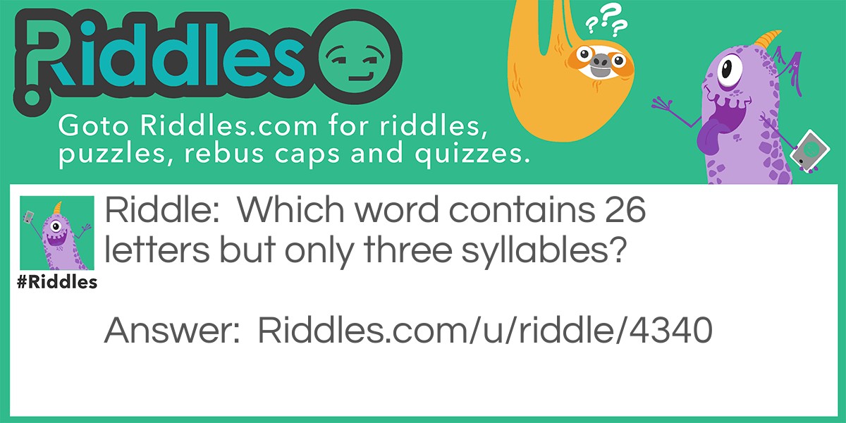 Which word contains 26 letters but only three syllables?