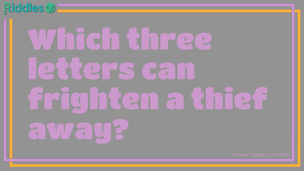 Medium Riddles: Which three letters can frighten a thief away? Riddle Meme.