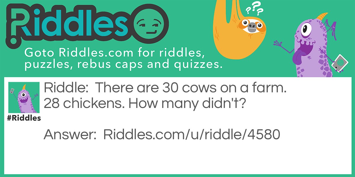 There are 30 cows on a farm. 28 chickens. How many didn't?