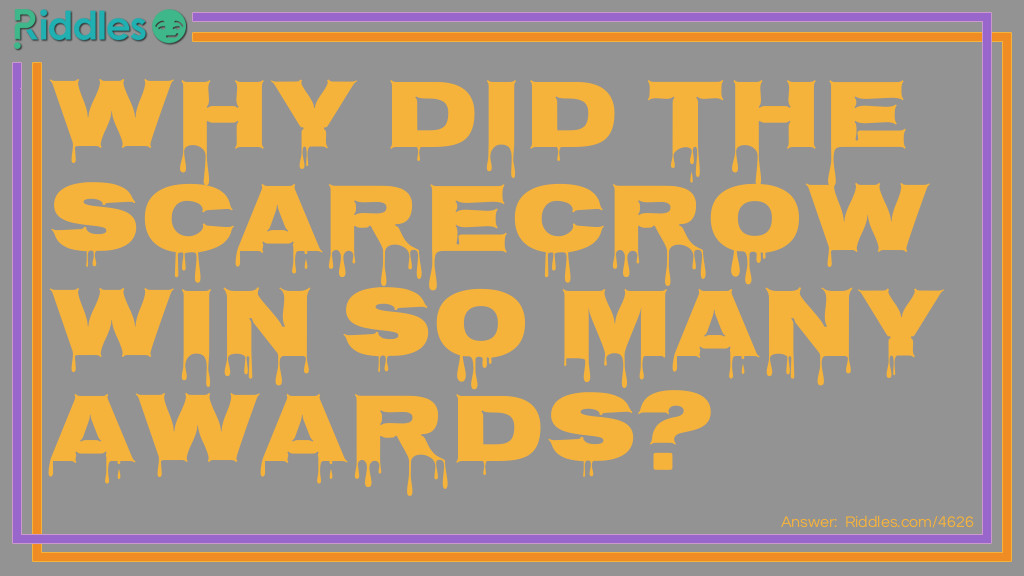 Click to see riddle Why did the scarecrow win so many awards... answer.