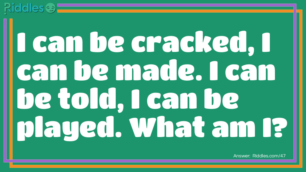 What Am I Riddles: I can be cracked, I can be made. I can be told, I can be played. What am I? Riddle Meme.