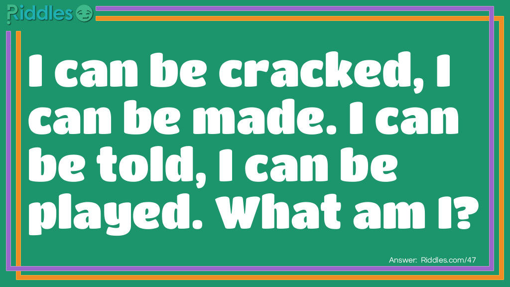 I can be cracked, I can be made. I can be told, I can be played. What am I?