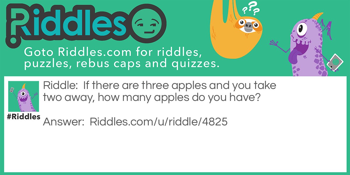 If there are three apples and you take two away, how many apples do you have?