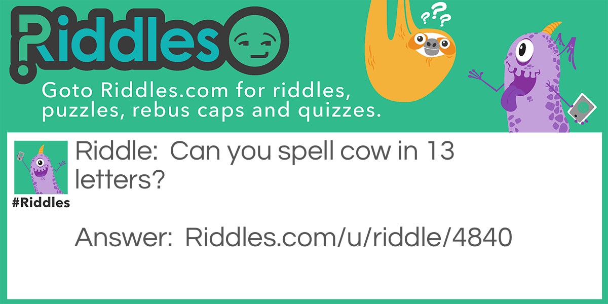 Can you spell cow in 13 letters?