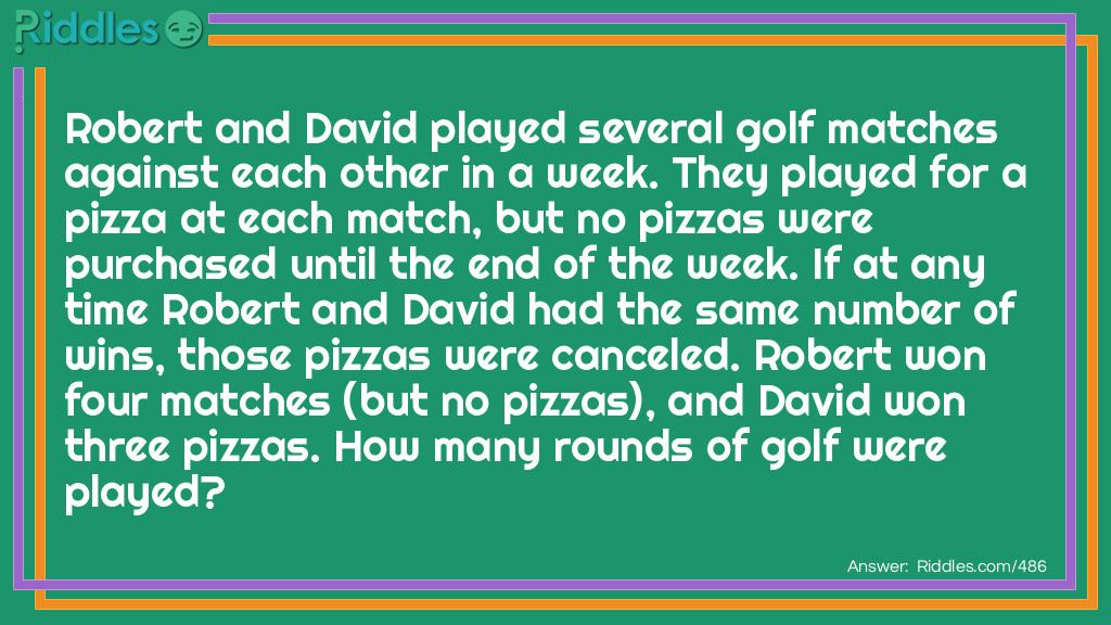 Robert and David played several golf matches against each other in a week. They played for a pizza at each match, but no pizzas were purchased until the end of the week. If at any time Robert and David had the same number of wins, those pizzas were canceled. Robert won four matches (but no pizzas), and David won three pizzas. How many rounds of golf were played?