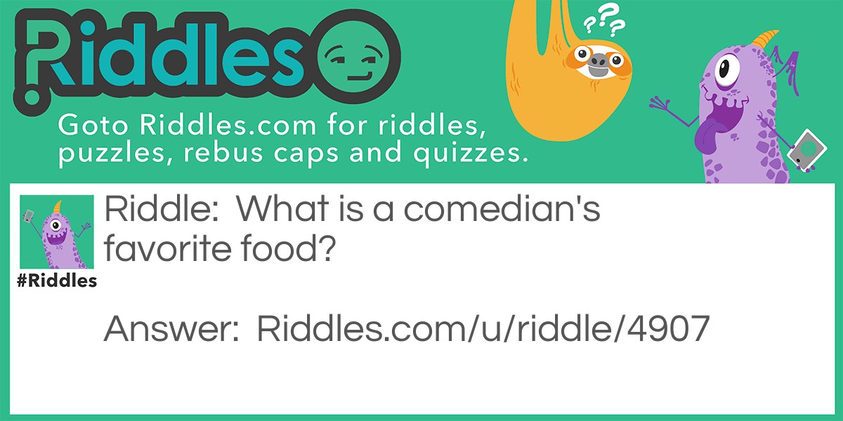 Riddle: What is a comedian's favorite food? Answer: Pun-cake.