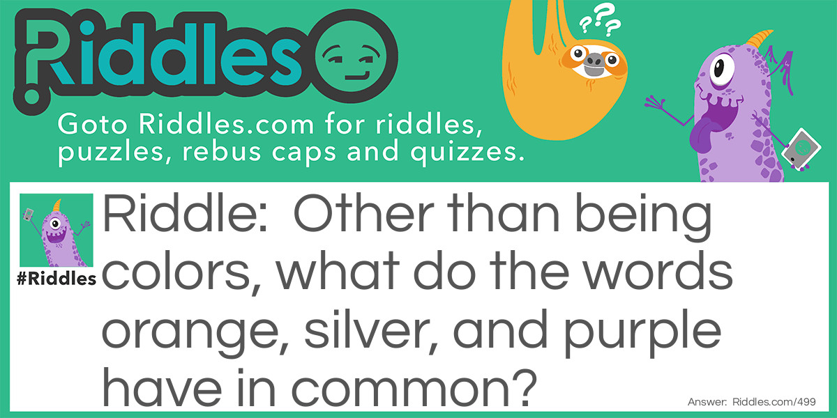 Other than being colors, what do the words orange, silver, and purple have in common? Riddle Meme.