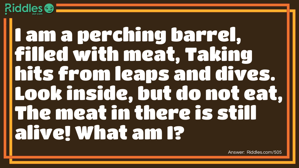 Riddle: I am a perching barrel, filled with meat, Taking hits from leaps and dives. Look inside, but do not eat, The meat in there is still alive! What am I? Answer: A thimble on a finger.