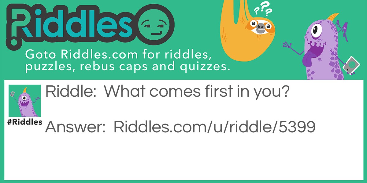 What comes first in you? Riddle Meme.