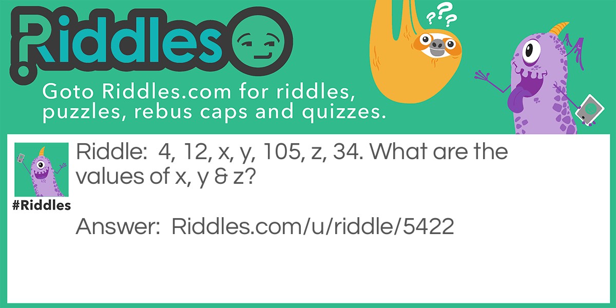 4, 12, x, y, 105, z, 34. What are the values of x, y & z?