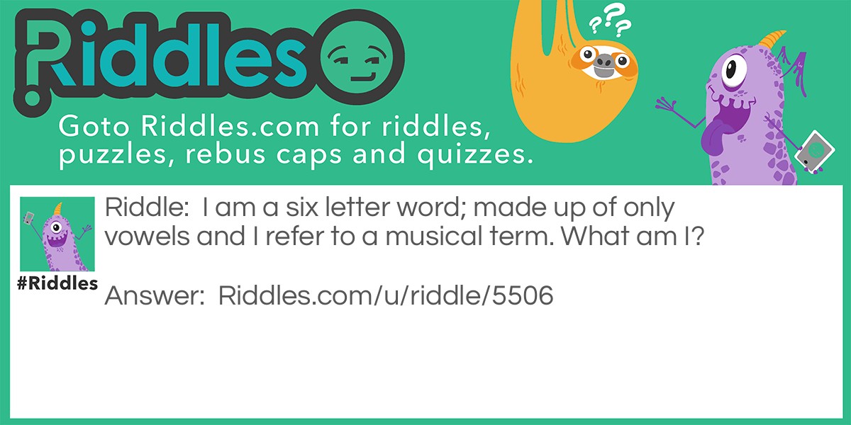 I am a six letter word; made up of only vowels and I refer to a musical term. What am I?