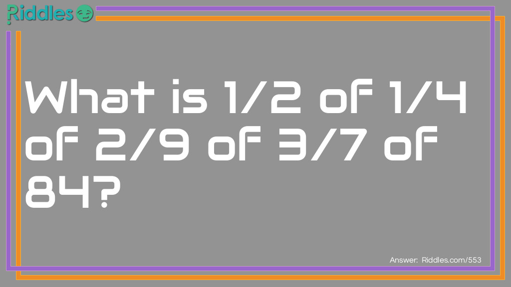 What is 1/2 of 1/4 of 2/9 of 3/7 of 84?