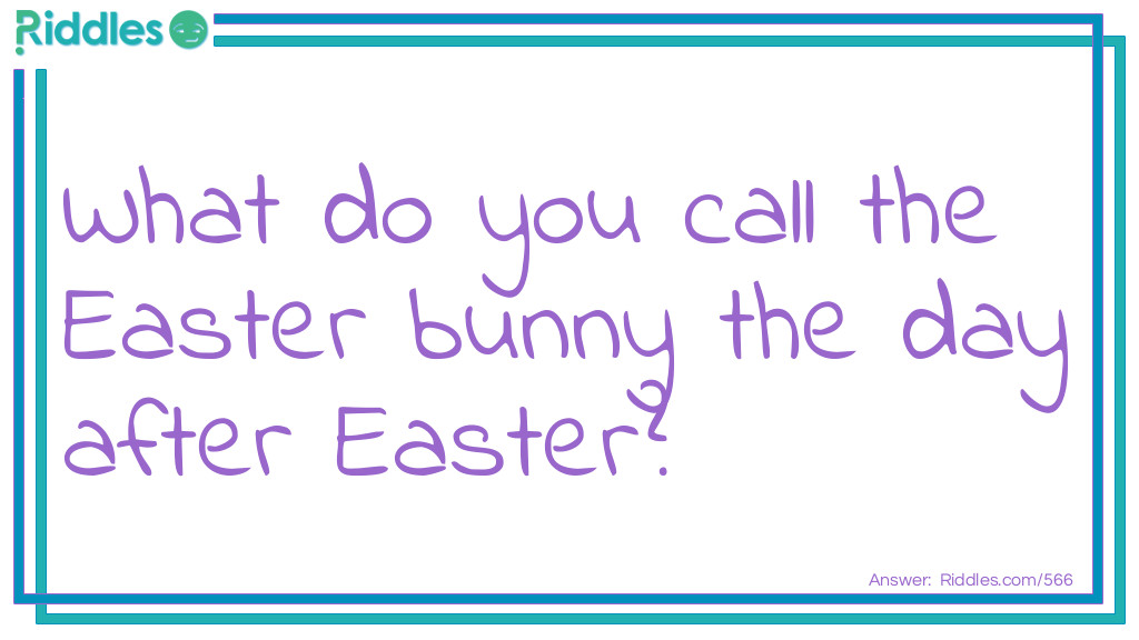 What do you call the Easter bunny the day after <a href="https://www.riddles.com/quiz/easter-riddles">Easter</a>?