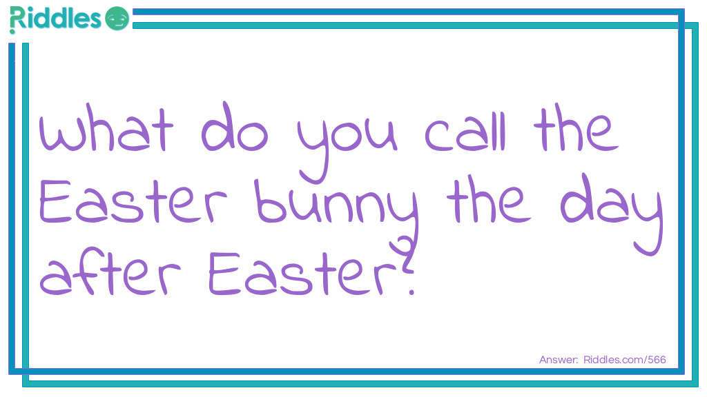 What Do You Call The Easter Bunny The Day After Easter Riddle And 