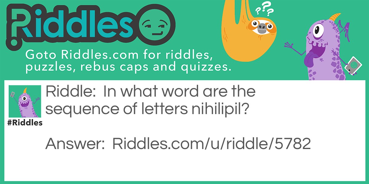 In what word are the sequence of letters nihilipil?