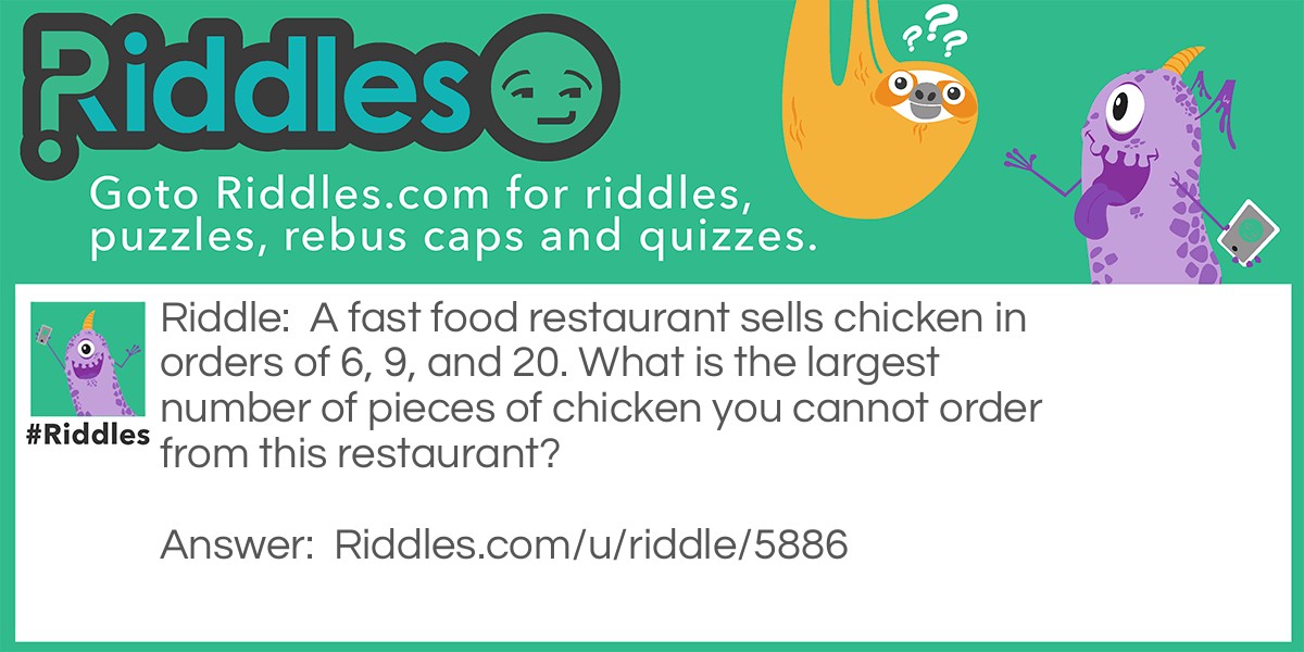 A fast food restaurant sells chicken in orders of 6, 9, and 20. What is the largest number of pieces of chicken you cannot order from this restaurant?