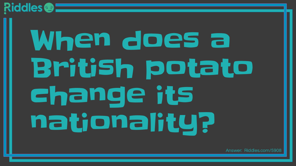 When does a British potato change its nationality?