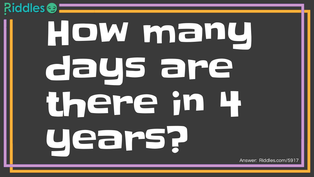 How Many Days Are There In 4 Years?... - Riddles & Answers - Riddles.com