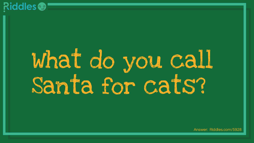 Click to see riddle What do you call Santa for cats answer.