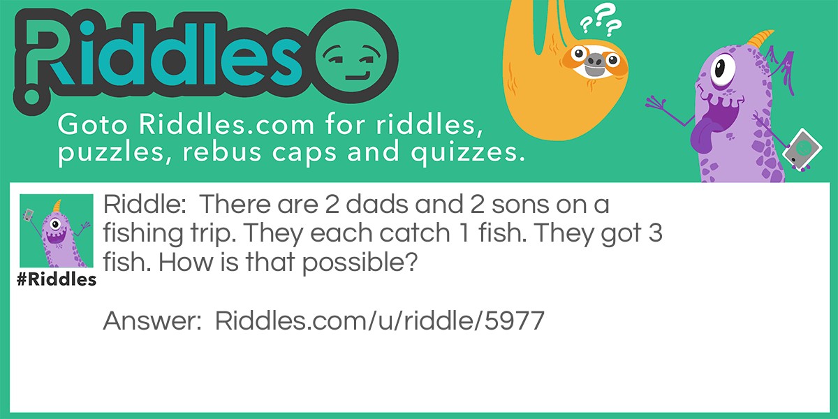 Fishing Trip 2 Sons And 2 Dads Riddle Meme.