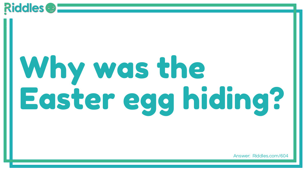 Why was the <a href="https://www.riddles.com/quiz/easter-riddles">Easter</a> egg hiding?