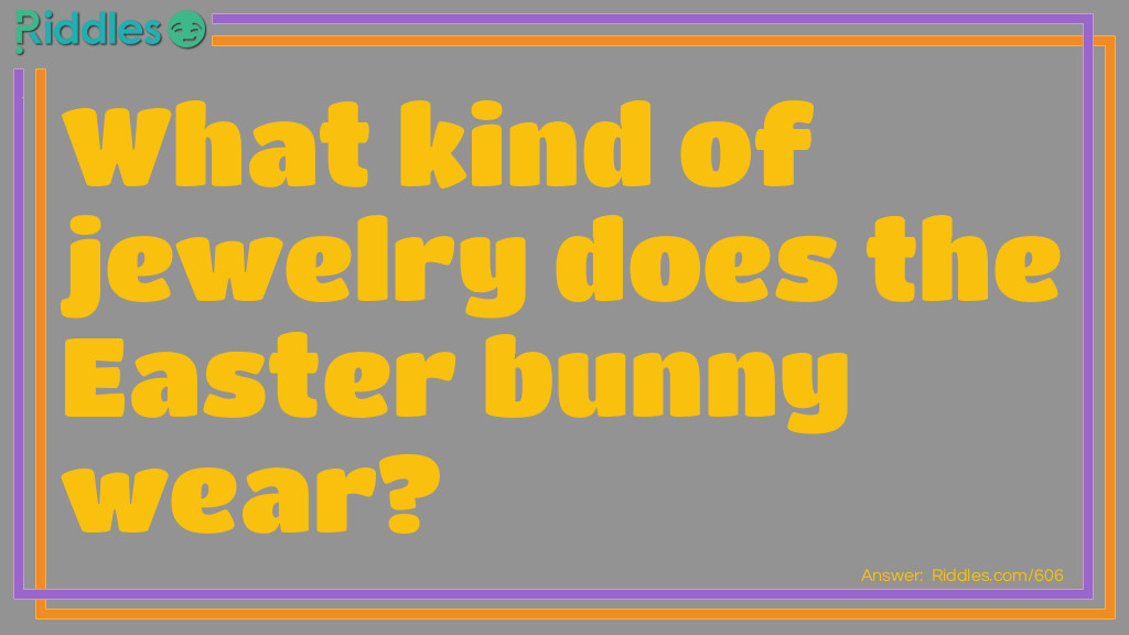 Riddle: What kind of jewelry does the <a href="https://www.riddles.com/quiz/easter-riddles">Easter</a> bunny wear? Answer: 14-carrot gold!