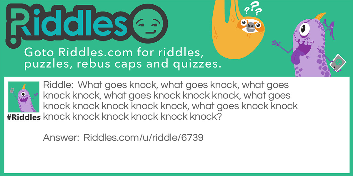 What goes knock, what goes knock, what goes knock knock, what goes knock knock knock Riddle Meme.