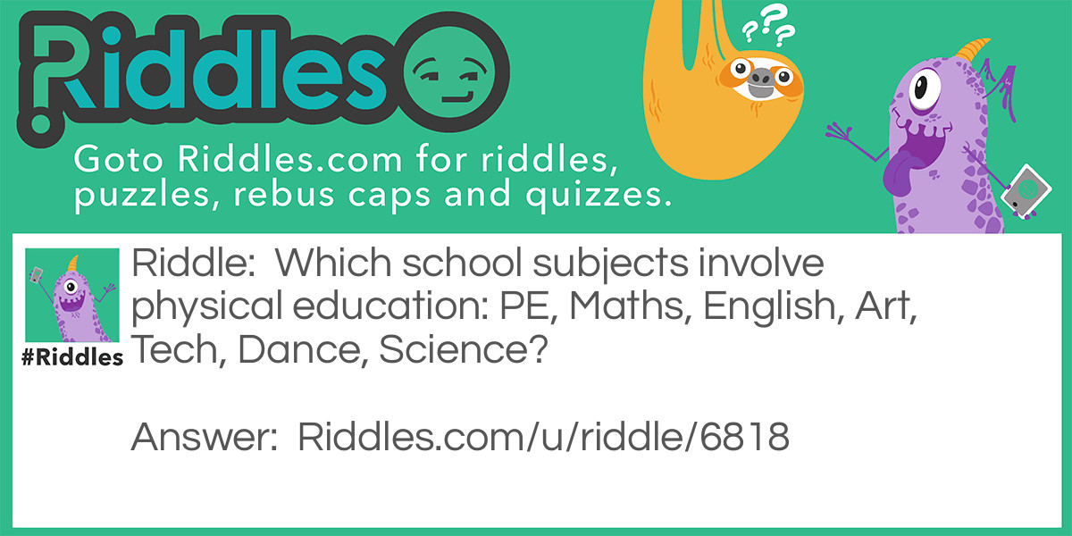 Which school subjects involve physical education: PE, Maths, English, Art, Tech, Dance, Science?