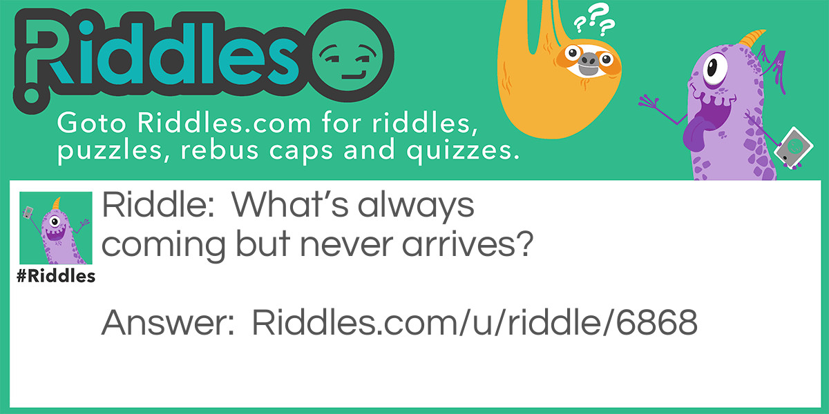 Never  arrives  Riddle Meme.