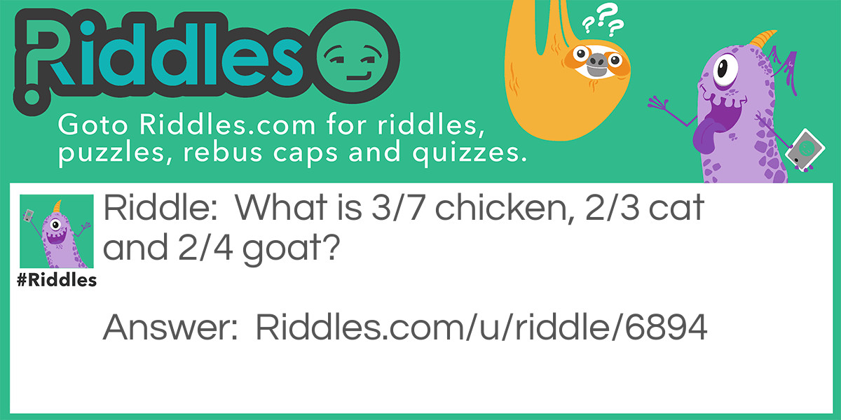 What is 3/7 chicken, 2/3 cat and 2/4 goat?