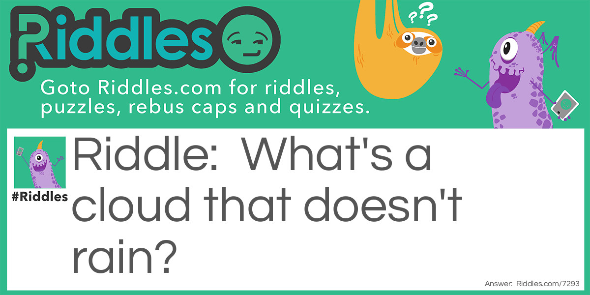 Riddle: What's a cloud that doesn't rain? Answer: icloud.