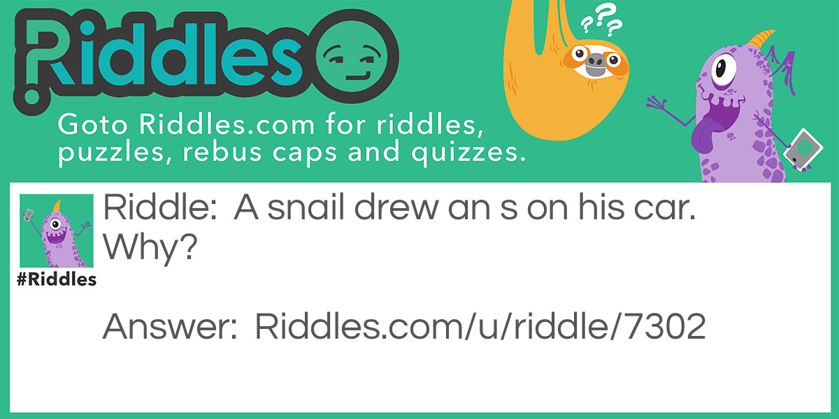 A snail drew an s on his car. Why? Riddle Meme.