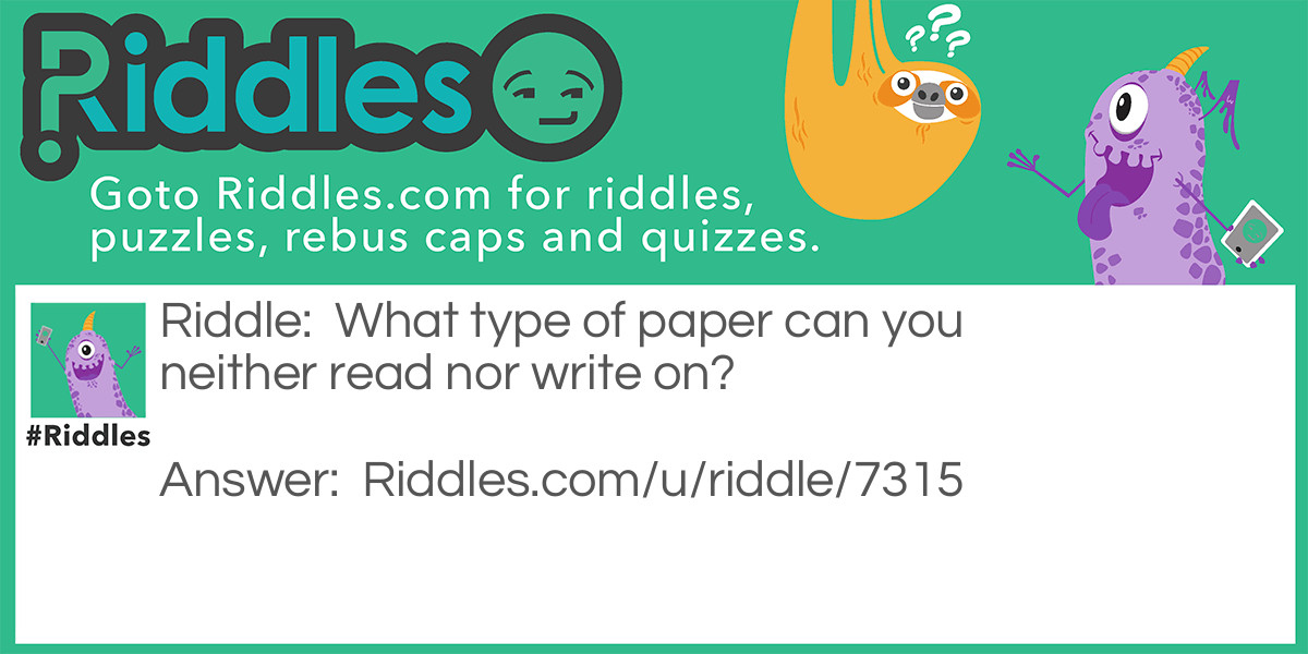 What type of paper can you neither read nor write on?