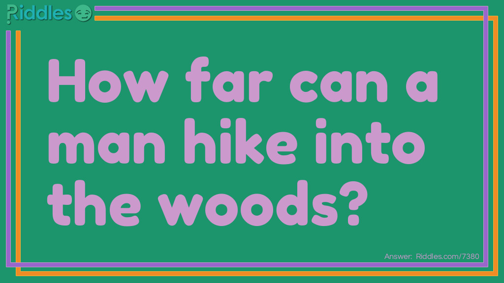 How far can a man hike into the woods Riddle Meme.