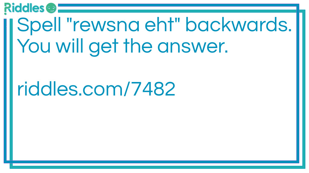 Spell "rewsna eht" backwards. You will get the answer.