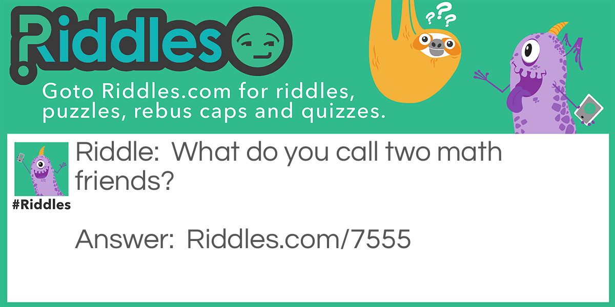 What do you call two math friends? Riddle Meme.